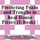 Predicting Peaks and Troughs in Real House Prices [E-Book] /