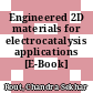 Engineered 2D materials for electrocatalysis applications [E-Book] /