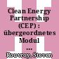 Clean Energy Partnership (CEP) : übergeordnetes Modul - Gremien, Projektkoordinierung, Wissensmanagement, Öffentlichkeitsarbeit und Kommunikation ; Schlussberichte /