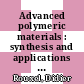 Advanced polymeric materials : synthesis and applications [E-Book] /