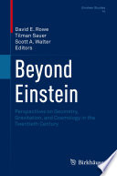 Beyond Einstein [E-Book] : Perspectives on Geometry, Gravitation, and Cosmology in the Twentieth Century /