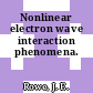 Nonlinear electron wave interaction phenomena.