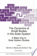 The Dynamics of Small Bodies in the Solar System [E-Book] : A Major Key to Solar Systems Studies /