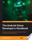 The Android game developer's handbook : discover an all in one handbook to developing immersive and cross-platform Android games [E-Book] /