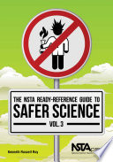 The NSTA ready-reference guide to safer science. Vol, 3 [E-Book] /