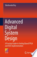 Advanced Digital System Design [E-Book] : A Practical Guide to Verilog Based FPGA and ASIC Implementation /