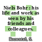 Niels Bohr : his life and work as seen by his friends and colleagues.