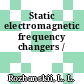 Static electromagnetic frequency changers /