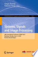 Systems, Signals and Image Processing [E-Book] : 28th International Conference, IWSSIP 2021, Bratislava, Slovakia, June 2-4, 2021, Revised Selected Papers /