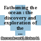 Fathoming the ocean : the discovery and exploration of the deep sea [E-Book] /