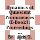 Dynamics of Quiescent Prominences [E-Book] : Proceedings of the No. 117 Colloquium of the International Astronomical Union Hvar, SR Croatia, Yugoslavia 1989 /