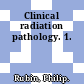 Clinical radiation pathology. 1.