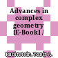 Advances in complex geometry [E-Book] /