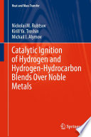 Catalytic Ignition of Hydrogen and Hydrogen-Hydrocarbon Blends Over Noble Metals [E-Book] /