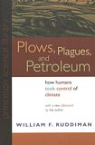 Plows, plagues and petroleum : how humans took control of climate /