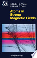 Atoms in Strong Magnetic Fields [E-Book] : Quantum Mechanical Treatment and Applications in Astrophysics and Quantum Chaos /