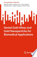 Dental Gold Alloys and Gold Nanoparticles for Biomedical Applications [E-Book] /