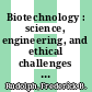 Biotechnology : science, engineering, and ethical challenges for the twenty-first century [E-Book] /
