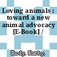 Loving animals : toward a new animal advocacy [E-Book] /