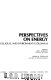Perspectives on energy : issues, ideas, and environmental dilemmas /