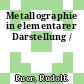 Metallographie in elementarer Darstellung /