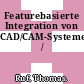 Featurebasierte Integration von CAD/CAM-Systemen /
