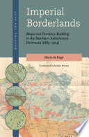 Imperial borderlands : maps and territory-building in the northern indochinese peninsula (1885-1914) [E-Book] /