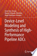 Device-Level Modeling and Synthesis of High-Performance Pipeline ADCs [E-Book] /