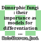 Dimorphic fungi : their importance as models for differentiation and fungal pathogenesis [E-Book] /