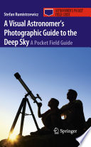 A Visual Astronomer's Photographic Guide to the Deep Sky [E-Book] : A Pocket Field Guide /