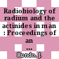 Radiobiology of radium and the actinides in man : Proceedings of an international conference : Lake-Geneva, WI, 11.10.1981-16.10.1981.