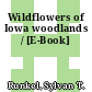 Wildflowers of Iowa woodlands / [E-Book]