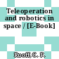 Teleoperation and robotics in space / [E-Book]
