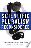 Scientific pluralism reconsidered : a new approach to the (dis)unity of science [E-Book] /