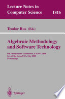 Algebraic Methodology and Software Technology [E-Book] : 8th International Conference, AMAST 2000 Iowa City, Iowa, USA, May 20–27, 2000 Proceedings /