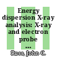 Energy dispersion X-ray analysis: X-ray and electron probe analysis : Annual meeting American Society for Testing and materials 0073 : Symposium on energy dispersion X-ray analysis: X-ray and electron probe analysis : Toronto, 21.06.70-26.06.70.
