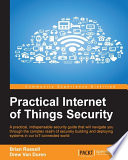 Practical internet of things security : a practical, indispensable security guide that will navigate you through the complex realm of securely building and deploying systems in our IoT-connected world [E-Book] /