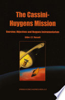 The Cassini-Huygens Mission [E-Book] : Overview, Objectives and Huygens Instrumentarium Volume 1 /