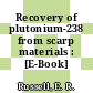 Recovery of plutonium-238 from scarp materials : [E-Book]