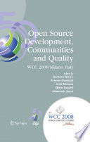 Open Source Development, Communities and Quality [E-Book] : IFIP 20th World Computer Congress, Working Group 2.3 on Open Source Software, September 7-10, 2008, Milano, Italy /