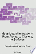 Metal-Ligand Interactions: From Atoms, to Clusters, to Surfaces [E-Book] /
