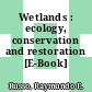 Wetlands : ecology, conservation and restoration [E-Book] /