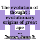 The evolution of thought : evolutionary origins of great ape intelligence [E-Book] /
