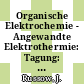 Organische Elektrochemie - Angewandte Elektrothermie: Tagung: Vorträge : Frankfurt, 14.10.87-16.10.87 /