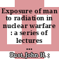Exposure of man to radiation in nuclear warfare : a series of lectures held at the conference of the NATO Civil Defense Committee, Scientific Working Party; June 20 and 21, 1961 at the Permanent Headquarters of NATO Paris /