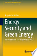 Energy Security and Green Energy [E-Book] : National Policies and the Law of the WTO /