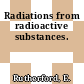 Radiations from radioactive substances.