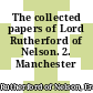 The collected papers of Lord Rutherford of Nelson. 2. Manchester /