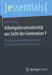 Arbeitgeberattraktivität aus Sicht der Generation Y : Handlungsempfehlungen für das Human Resources Management /
