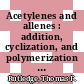 Acetylenes and allenes : addition, cyclization, and polymerization reactions /